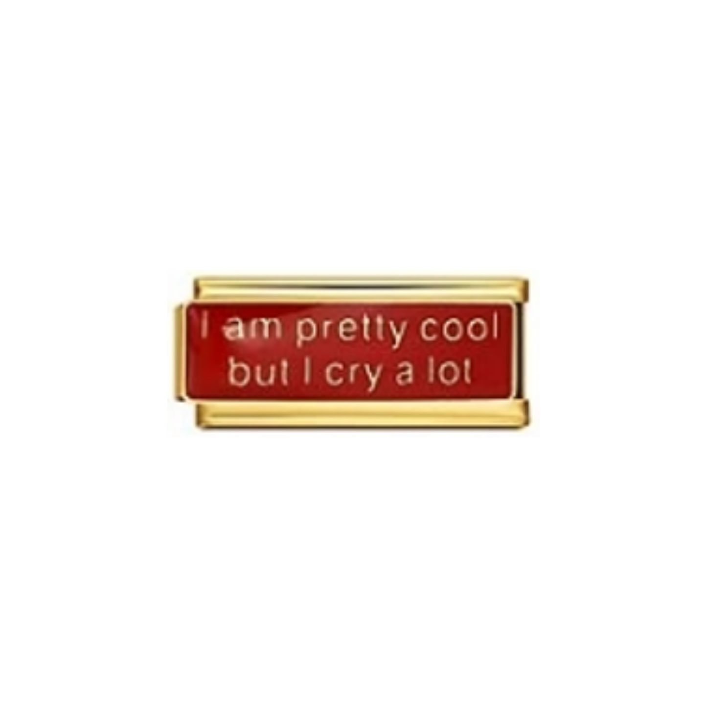 I am Pretty Cool but I Cry a Lot