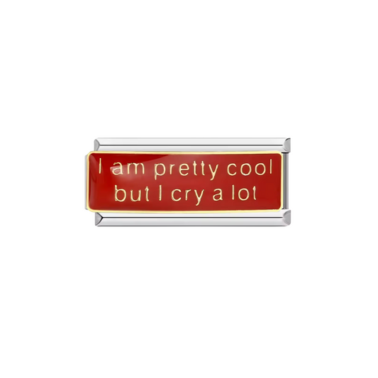 I am Pretty Cool but I Cry a Lot